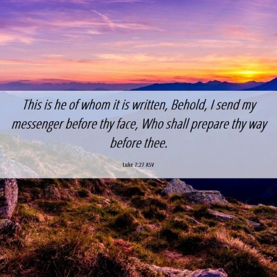 Picture 06 - Luke 7:27 ASV - This is he of whom it is written, Behold, I send - Bible Verse Picture