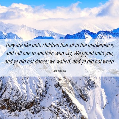 Picture 06 - Luke 7:32 ASV - They are like unto children that sit in the - Bible Verse Picture