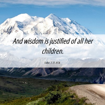 Picture 06 - Luke 7:35 ASV - And wisdom is justified of all her - Bible Verse Picture