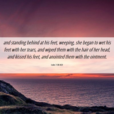 Picture 06 - Luke 7:38 ASV - and standing behind at his feet, weeping, she - Bible Verse Picture