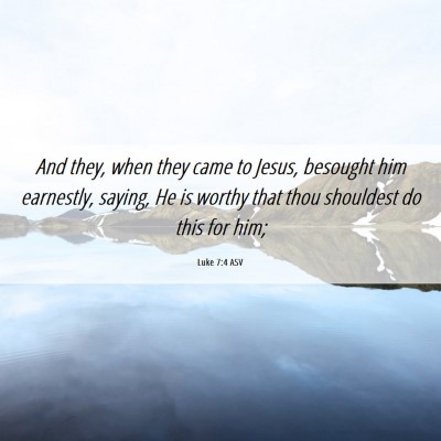 Picture 06 - Luke 7:4 ASV - And they, when they came to Jesus, besought him - Bible Verse Picture