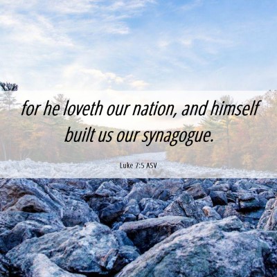 Picture 06 - Luke 7:5 ASV - for he loveth our nation, and himself built us - Bible Verse Picture
