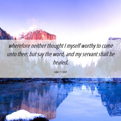 Picture 06 - Luke 7:7 ASV - wherefore neither thought I myself worthy to come - Bible Verse Picture