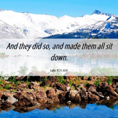 Picture 06 - Luke 9:15 ASV - And they did so, and made them all sit - Bible Verse Picture