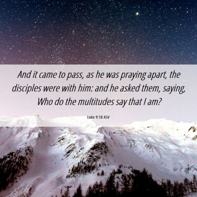 Picture 06 - Luke 9:18 ASV - And it came to pass, as he was praying apart, the - Bible Verse Picture
