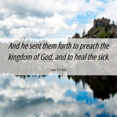 Picture 06 - Luke 9:2 ASV - And he sent them forth to preach the kingdom of - Bible Verse Picture