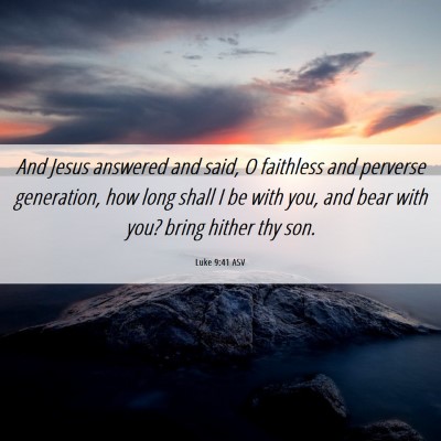 Picture 06 - Luke 9:41 ASV - And Jesus answered and said, O faithless and - Bible Verse Picture