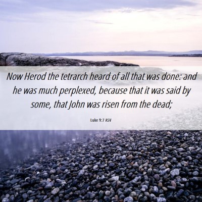 Picture 06 - Luke 9:7 ASV - Now Herod the tetrarch heard of all that was - Bible Verse Picture