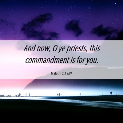 Picture 06 - Malachi 2:1 ASV - And now, O ye priests, this commandment is for - Bible Verse Picture