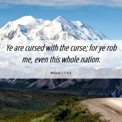Picture 06 - Malachi 3:9 ASV - Ye are cursed with the curse; for ye rob me, even - Bible Verse Picture