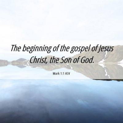 Picture 06 - Mark 1:1 ASV - The beginning of the gospel of Jesus Christ, the - Bible Verse Picture