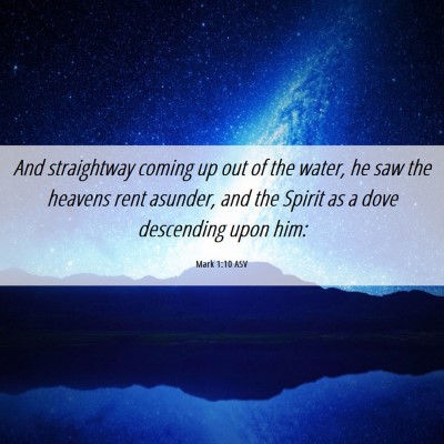 Picture 06 - Mark 1:10 ASV - And straightway coming up out of the water, he - Bible Verse Picture