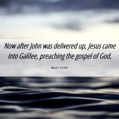 Picture 06 - Mark 1:14 ASV - Now after John was delivered up, Jesus came into - Bible Verse Picture