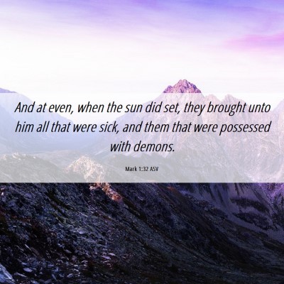 Picture 06 - Mark 1:32 ASV - And at even, when the sun did set, they brought - Bible Verse Picture