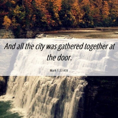 Picture 06 - Mark 1:33 ASV - And all the city was gathered together at the - Bible Verse Picture