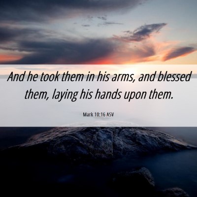 Picture 06 - Mark 10:16 ASV - And he took them in his arms, and blessed them, - Bible Verse Picture