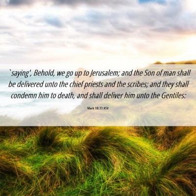 Picture 06 - Mark 10:33 ASV - `saying', Behold, we go up to Jerusalem; and the - Bible Verse Picture