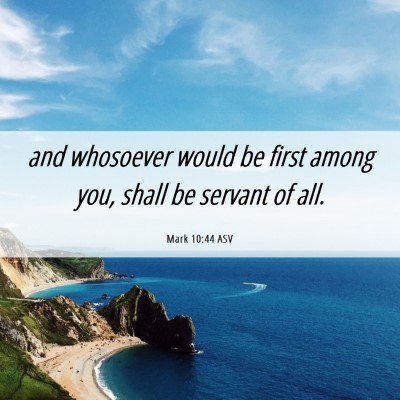 Picture 06 - Mark 10:44 ASV - and whosoever would be first among you, shall be - Bible Verse Picture