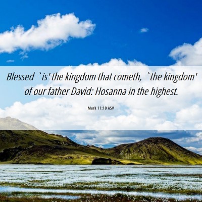 Picture 06 - Mark 11:10 ASV - Blessed `is' the kingdom that cometh, `the - Bible Verse Picture