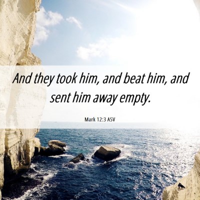 Picture 06 - Mark 12:3 ASV - And they took him, and beat him, and sent him - Bible Verse Picture