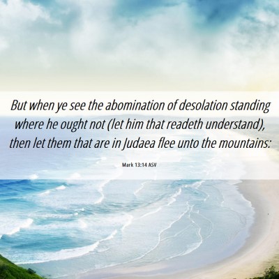 Picture 06 - Mark 13:14 ASV - But when ye see the abomination of desolation - Bible Verse Picture