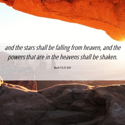 Picture 06 - Mark 13:25 ASV - and the stars shall be falling from heaven, and - Bible Verse Picture