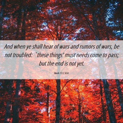 Picture 06 - Mark 13:7 ASV - And when ye shall hear of wars and rumors of - Bible Verse Picture
