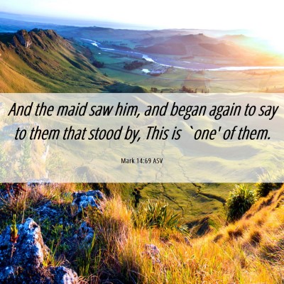 Picture 06 - Mark 14:69 ASV - And the maid saw him, and began again to say to - Bible Verse Picture