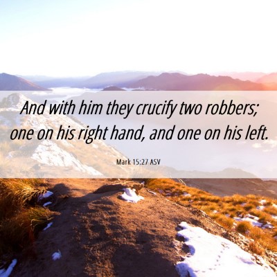 Picture 06 - Mark 15:27 ASV - And with him they crucify two robbers; one on his - Bible Verse Picture