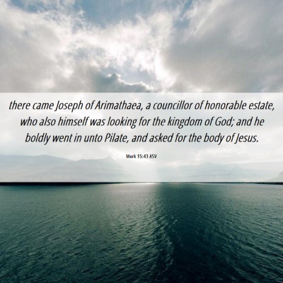 Picture 06 - Mark 15:43 ASV - there came Joseph of Arimathaea, a councillor of - Bible Verse Picture