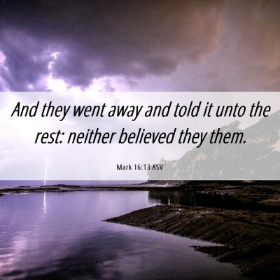 Picture 06 - Mark 16:13 ASV - And they went away and told it unto the rest: - Bible Verse Picture