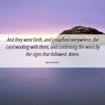 Picture 06 - Mark 16:20 ASV - And they went forth, and preached everywhere, the - Bible Verse Picture
