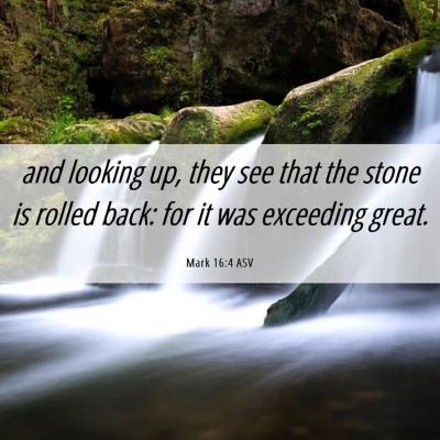 Picture 06 - Mark 16:4 ASV - and looking up, they see that the stone is rolled - Bible Verse Picture