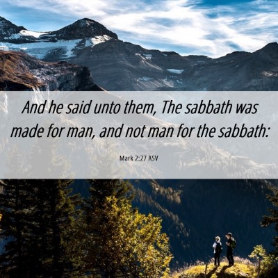 Picture 06 - Mark 2:27 ASV - And he said unto them, The sabbath was made for - Bible Verse Picture