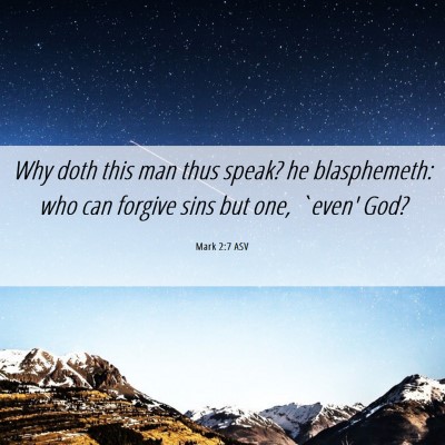 Picture 06 - Mark 2:7 ASV - Why doth this man thus speak? he blasphemeth: who - Bible Verse Picture