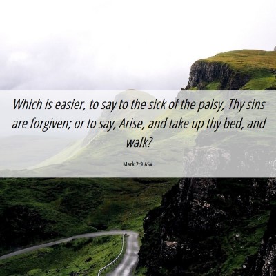 Picture 06 - Mark 2:9 ASV - Which is easier, to say to the sick of the palsy, - Bible Verse Picture