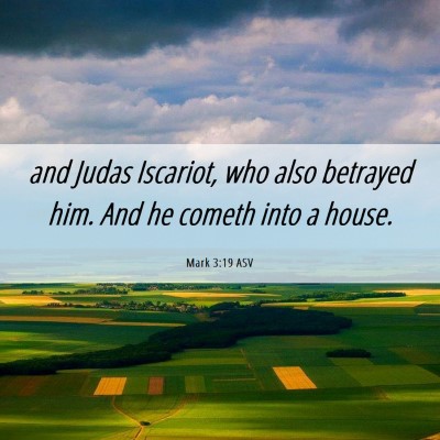 Picture 06 - Mark 3:19 ASV - and Judas Iscariot, who also betrayed him. And he - Bible Verse Picture