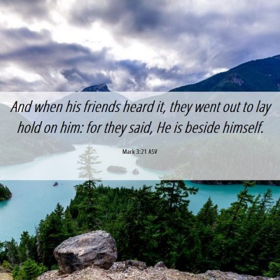 Picture 06 - Mark 3:21 ASV - And when his friends heard it, they went out to - Bible Verse Picture
