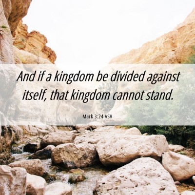 Picture 06 - Mark 3:24 ASV - And if a kingdom be divided against itself, that - Bible Verse Picture