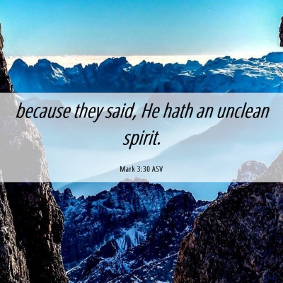 Picture 06 - Mark 3:30 ASV - because they said, He hath an unclean - Bible Verse Picture