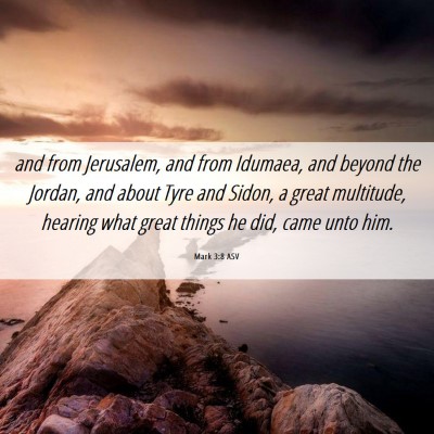 Picture 06 - Mark 3:8 ASV - and from Jerusalem, and from Idumaea, and beyond - Bible Verse Picture