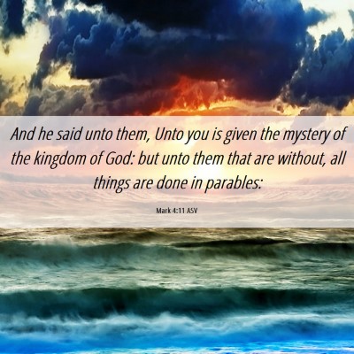 Picture 06 - Mark 4:11 ASV - And he said unto them, Unto you is given the - Bible Verse Picture