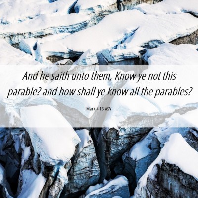 Picture 06 - Mark 4:13 ASV - And he saith unto them, Know ye not this parable? - Bible Verse Picture