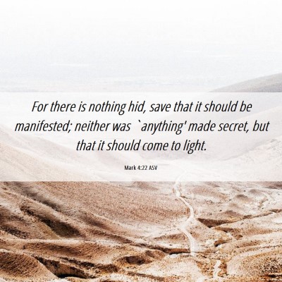 Picture 06 - Mark 4:22 ASV - For there is nothing hid, save that it should be - Bible Verse Picture