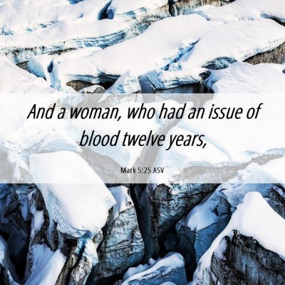 Picture 06 - Mark 5:25 ASV - And a woman, who had an issue of blood twelve - Bible Verse Picture