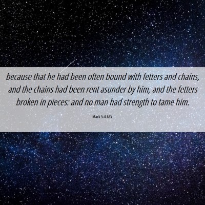 Picture 06 - Mark 5:4 ASV - because that he had been often bound with fetters - Bible Verse Picture