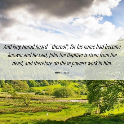 Picture 06 - Mark 6:14 ASV - And king Herod heard `thereof'; for his name had - Bible Verse Picture