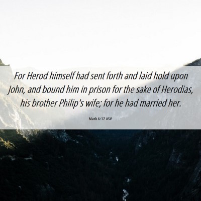 Picture 06 - Mark 6:17 ASV - For Herod himself had sent forth and laid hold - Bible Verse Picture
