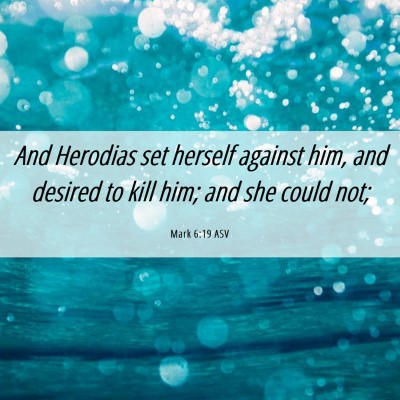 Picture 06 - Mark 6:19 ASV - And Herodias set herself against him, and desired - Bible Verse Picture