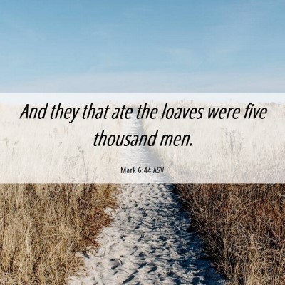 Picture 06 - Mark 6:44 ASV - And they that ate the loaves were five thousand - Bible Verse Picture